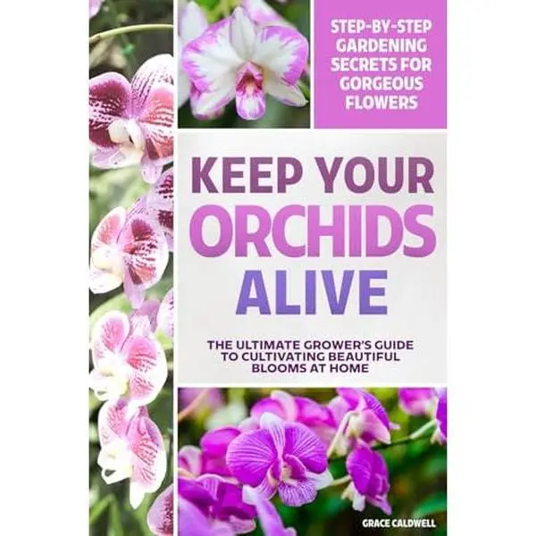 USED-Keep Your Orchids Alive: The Grower’s Guide to Cultivating Beautiful Blooms at Home | Step-by-Step Gardening Secrets for Watering, Humidity, Temperature, Propagation & More by Grace Caldwell (Paperback)