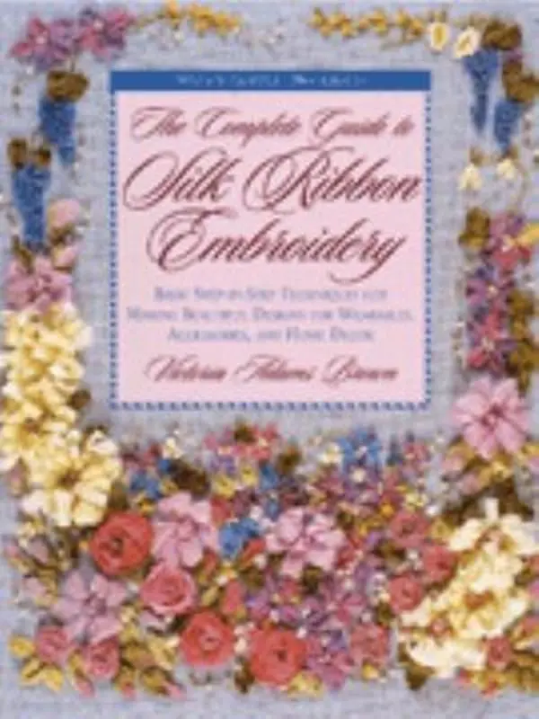 USED Book - The Complete Guide to Silk Ribbon Embroidery: Basic Step-By-Step Techniques for Making Beautiful Designs for Wearables, Accessories, and Home Decor (Watson-Guptill Crafts) by Victoria Adams Brown (Paperback) - english