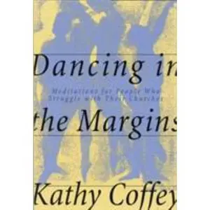 USED-Dancing in the Margins: Meditations for People Who Struggle with Their Churches by Coffey, Kathy (Paperback)