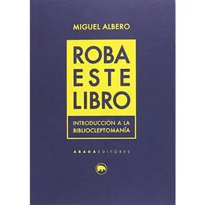 USED-Roba este libro: Introducción a la bibliocleptomanía by Miguel Albero (Paperback)
