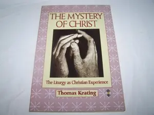 USED-The Mystery of Christ : The Liturgy As Spiritual Experience by Thomas Keating (Paperback)