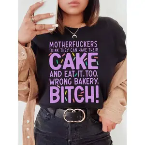 Women's Graphic T-Shirt - "Motherfuckers Think They Can Have Their Cake And Eat It, Too. Wrong Bakery" Unisex Apparel, Printed in the USA
