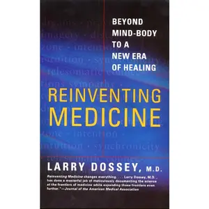 Reinventing Medicine: Beyond Mind-Body to a New Era of Healing by Larry Dossey [Paperback Book]