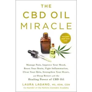 USED-The CBD Oil Miracle: Manage Pain, Improve Your Mood, Boost Your Brain, Fight Inflammation, Clear Your Skin, Strengthen Your Heart, and Sleep Better wi by Lagano, Laura (Paperback)
