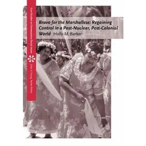USED-Bravo for the Marshallese: Regaining Control in a Post-Nuclear, Post-Colonial World (Case Studies on Contemporary Social Issues) by Holly M. Barker (Paperback)