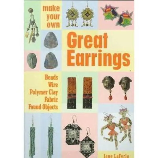 USED-Make Your Own Great Earrings: Beads, Wire, Polymer Clay, Fabric, Found Objects by Jane LaFerla (Paperback)