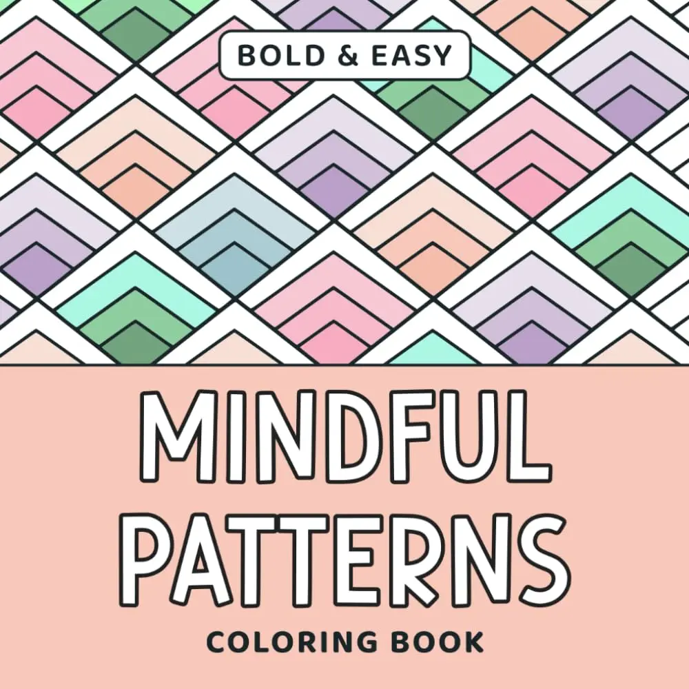 Mindful Patterns Coloring Book: 40 Bold & Easy Patterns to Color Your  Away. Relaxation for Adults, Teens, And  (Calm & Easy Coloring) - Paperback