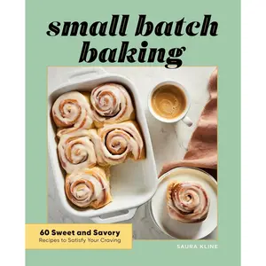 Small Batch Baking: 60 Sweet and Savory Recipes to Satisfy Your Craving - Paperback