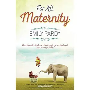 USED-For All Maternity: What They Didn't Tell Me About Marriage, Motherhood, and Having A Baby by Pardy, Emily (Paperback)