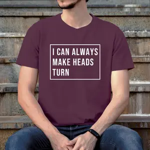 I Can Always Make Heads Turn Funny Saying T-shirt