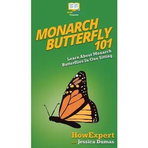 USED-Monarch Butterfly 101: Learn About Monarch Butterflies In One Sitting by Howexpert (Hardcover)
