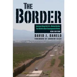 USED-The Border: Journeys Along the U.S.-Mexico Border, the World's Most Consequential Divide by Danelo, David J. (Paperback)