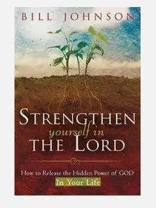 Strengthen Yourself in the Lord: How to Release the Hidden Power of God i - GOOD BOOK.