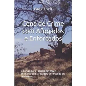 Cena de Crime com Afogados e Enforcados: Um guia para exame de local de morte com afogados ou enforcados by Frank, Paulo Ricardo Ost (Paperback) - Used