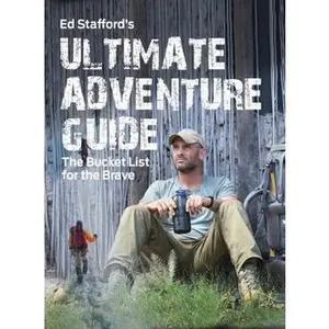USED-Ed Stafford's Ultimate Adventure Guide: The Bucket List for the Brave by Stafford, Ed (Paperback)