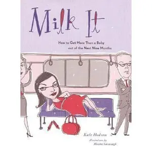 USED-Milk It: How to Get More Than a Baby out of the Next Nine Months by Susan Hollander (Hardcover)