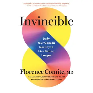 Invincible: Defy Your Genetic Destiny to Live Better, Longer -- Florence Comite - Hardcover