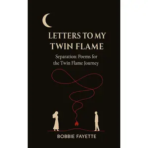 Letters to My Twin Flame - Separation: Poems for the Twin Flame Journey