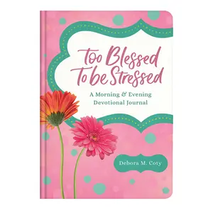 Too Blessed to Be Stressed: A Morning & Evening Devotional Journal