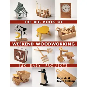 The Big Book of Weekend Woodworking by John Nelson, Joyce Nelson [Paperback Book]