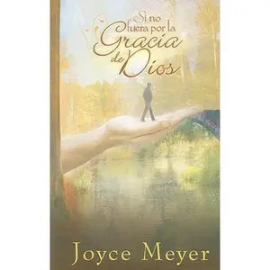 USED-Si No Fuera Por La Gracia de Dios - Serie Favoritos = If Not for the Grace of God by Meyer, Joyce (Paperback)