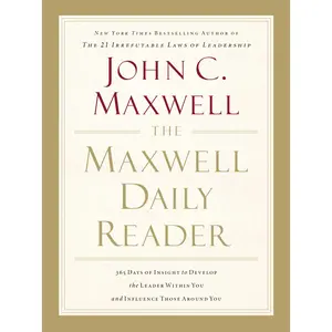 The Maxwell Daily Reader: 365 Days of Insight to Develop the Leader Within You and Influence Those Around You -- John C. Maxwell - Paperback