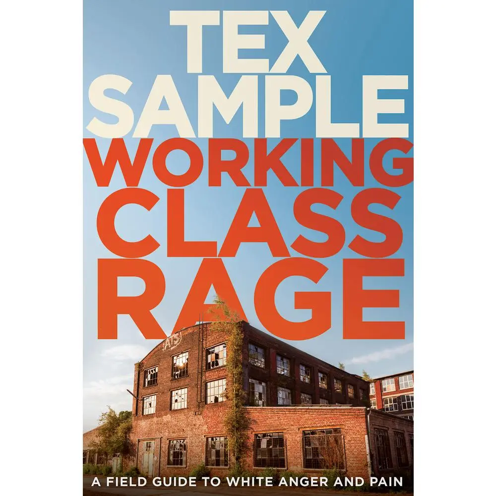 USED-Working Class Rage: A Field Guide to White Anger and Pain by Sample, Tex (Paperback)