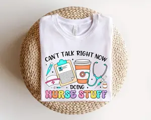 Cant Talk Right Now Doing Nurse Stuff, Funny Nurse Quotes T-Shirt, Gift For Nurse, Nurse tshirt, Nurse Stuff Tees, Gift Idea