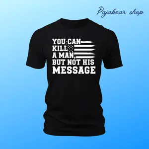 You Can Kill A Man But Not His Message T-Shirt – Patriotic Graphic Tee with USA Flag – Bold Statement Shirt for Men, Freedom Quote Tee