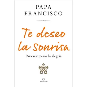 USED-Te Deseo La Sonrisa: Para Recuperar La Alegría / I Wish for You a Smile: So You Can Find Joy by Papa Francisco (Paperback)