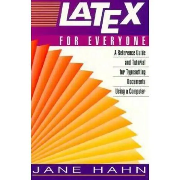 USED Book - Latex for Everyone: A Reference Guide and Tutorial for Typesetting Documents Using a Computer by Jane Hahn (Paperback) - english