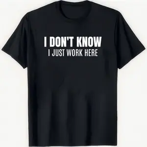 black casual cotton T-shirt funny coworker I Don't Know I Just Work Here