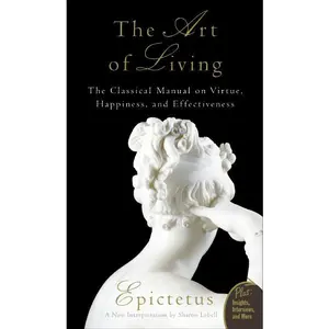 Art of Living: The Classical Manual on Virtue, Happiness, and Effectiveness by Epictetus||Sharon Lebell [Paperback Book]
