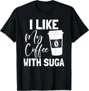 100% Cotton Like My Coffee With Suga Graphic Coffee and Suga GIfts T-Shirt