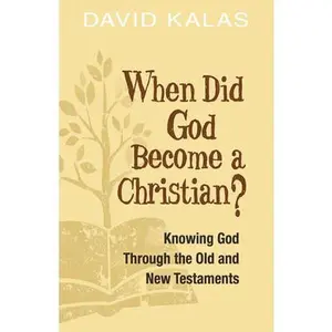 USED-When Did God Become a Christian?: Knowing God Through the Old and New Testaments by Kalas, David (Paperback)