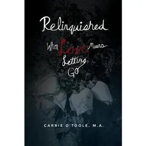 USED-Relinquished: When Love Means Letting Go by O'Toole, Carrie (Paperback)