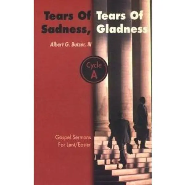 USED-Tears of Sadness, Tears of Gladness: Gospel Sermons for Lent/Easter, Cycle A by Butzer, Albert G. (Paperback)