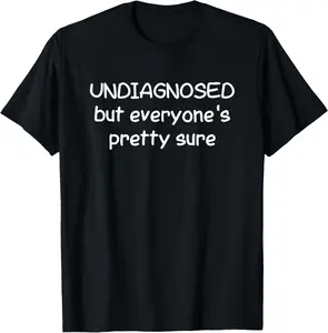100% Cotton undiagnosed but Everyone's Pretty Sure T-Shirt