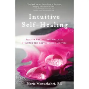 USED-Intuitive Self-Healing: Achieve Balance and Wellness Through the Body's Energy Centers by Manuchehri, Marie (Paperback)