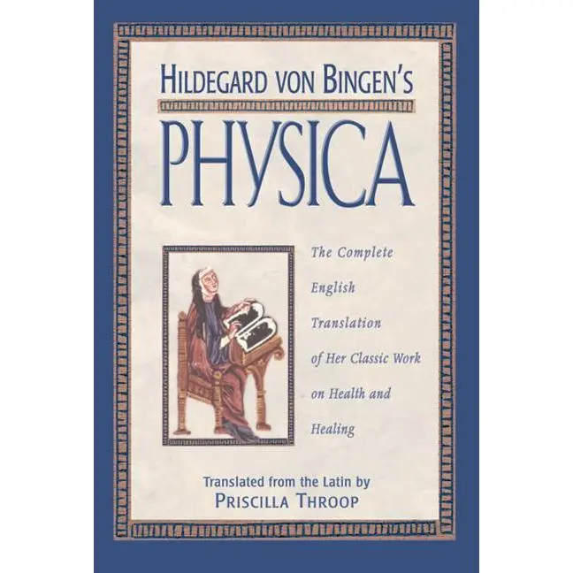 Hildegard Von Bingen's Physica: The Complete English Translation of Her Classic Work on Health and Healing by Priscilla Throop (Hardcover)