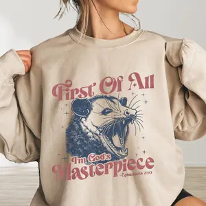 First of All I'm God's Masterpiece Sweatshirt Funny Opossum Crewneck Sarcastic Angry Possum Shirt Funny Animal Tee Opossum Shirt Gift