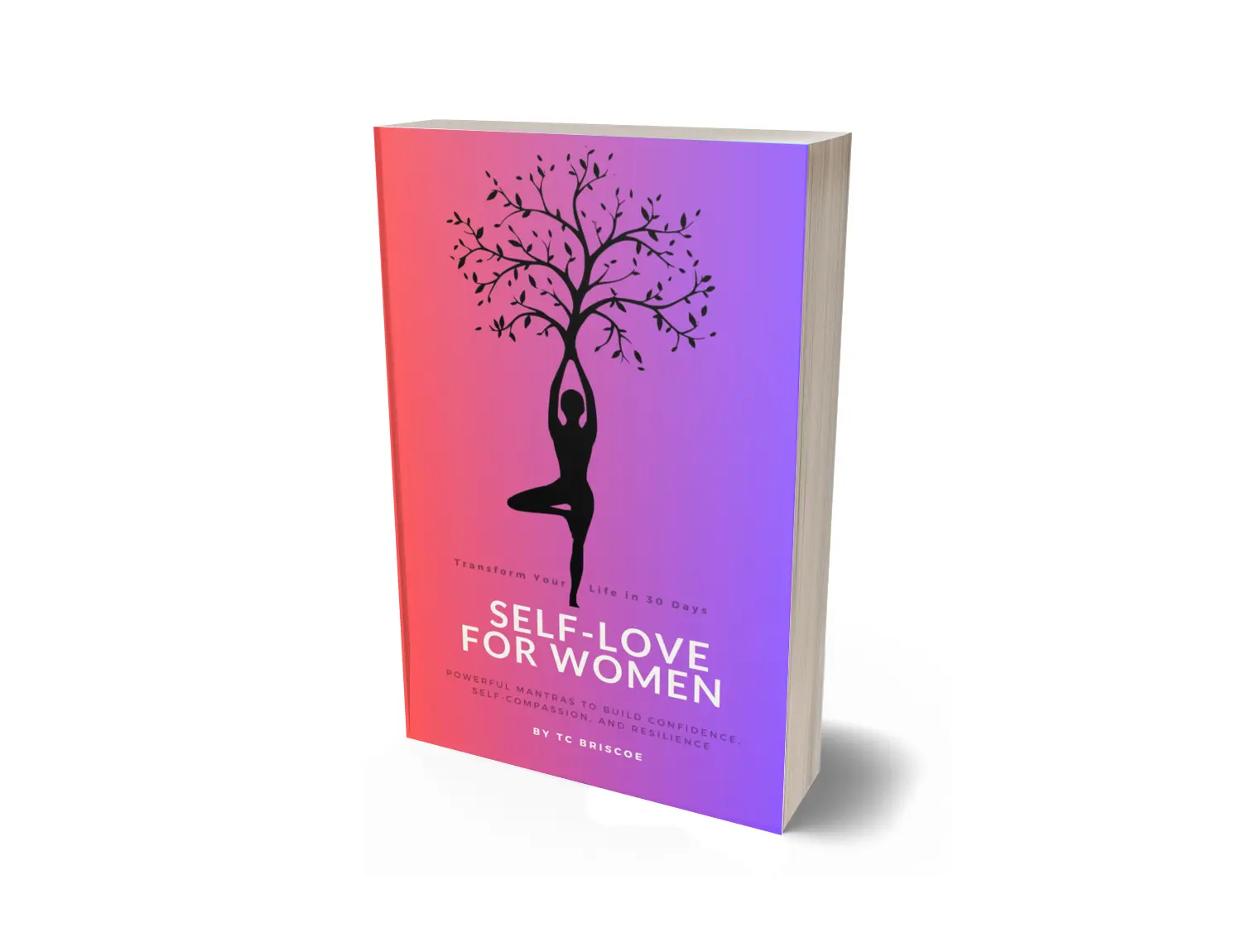 Self-Love for Women: Transform your life in 30 days, Powerful Mantras to Build Confidence, Self-Compassion and Resilience