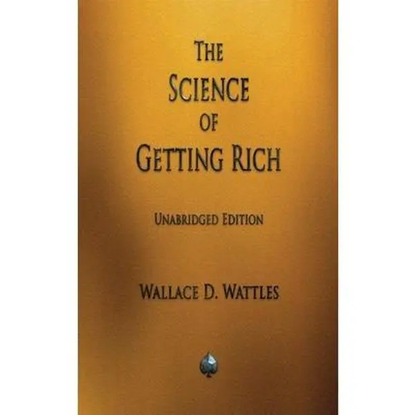 The Science of Getting Rich -- Wallace D. Wattles, Hardcover