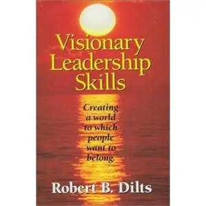 USED-Visionary Leadership Skills: Creating a World to Which People Want to Belong by Robert B. Dilts (Paperback)