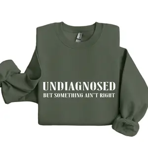 Undiagnosed But Something Ain't Right Sweatshirt, Undiagnosed But I'm Pretty Sure, Funny Mental Health, Funny Sayings Sweater Unisex Cotton Fabric
