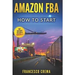 USED-Amazon Fba: How to Start Selling on Amazon with Fba Warehouse, Complete Guide for Beginners and Dummies, Handbook to Earn with Ama by Crema, Francesco (Paperback)