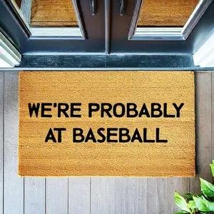 We're Probably At Baseball  - Funny Doormat - Coir Door Mat - Welcome Mat - Home Decor - Front Porch - Farmhouse Decor 1088**