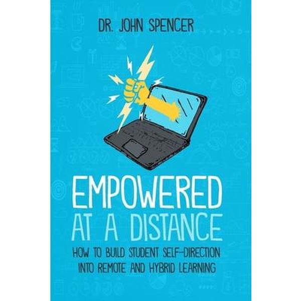 USED-Empowered at a Distance: How to Build Student Self-Direction into Remote and Hybrid Learning by Spencer, John (Paperback)