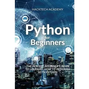 USED-Python for Beginners: The Perfect Beginner's Guide to Learning How to Program with Python by Hacktech Academy (Paperback)