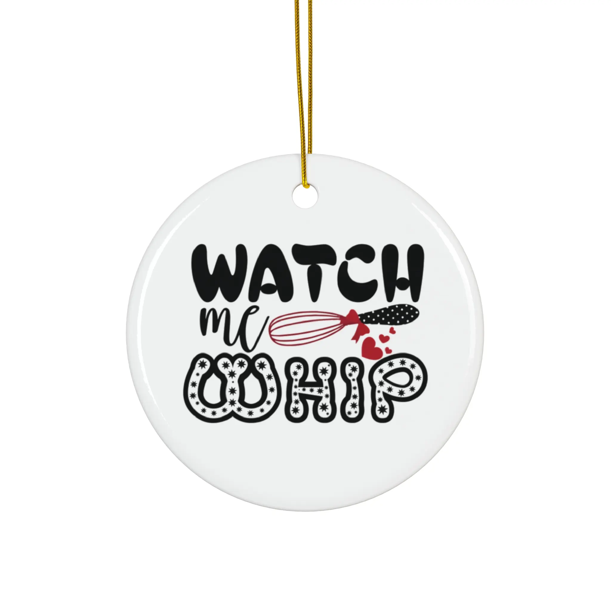 WATCH ME WHIP ORNAMENT, CHRISTMAS DECORATIONS, 3 INCHES CIRCLE ORNAMENT, CERAMIC ORNAMENT